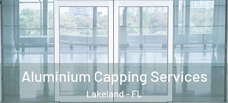  Aluminium Capping Services Lakeland - FL