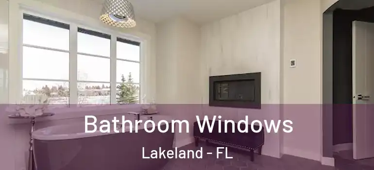 Bathroom Windows Lakeland - FL