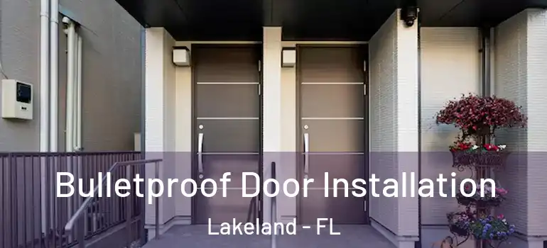 Bulletproof Door Installation Lakeland - FL