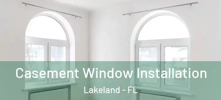 Casement Window Installation Lakeland - FL