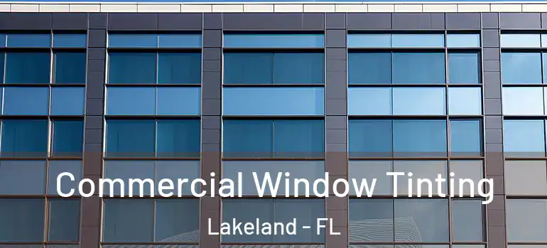 Commercial Window Tinting Lakeland - FL