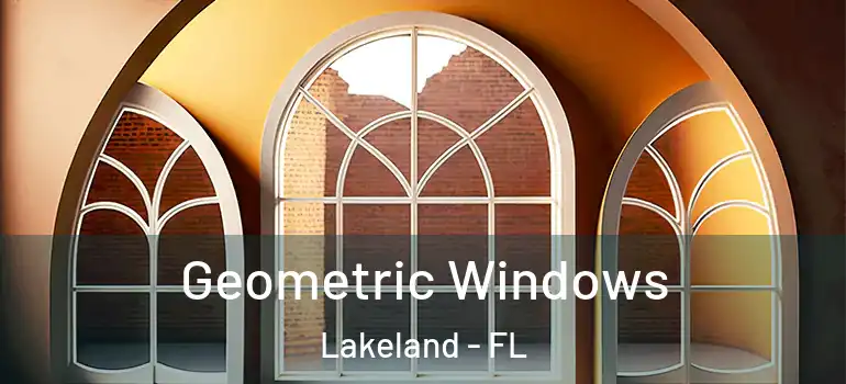 Geometric Windows Lakeland - FL