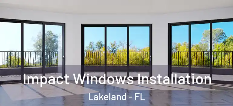 Impact Windows Installation Lakeland - FL