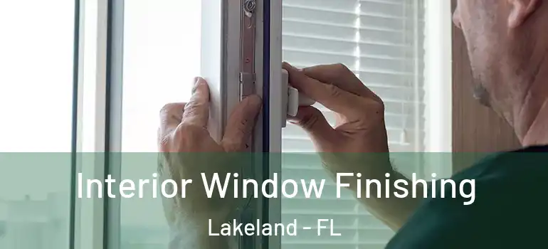 Interior Window Finishing Lakeland - FL