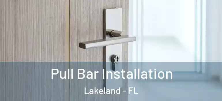 Pull Bar Installation Lakeland - FL
