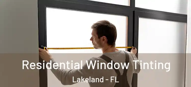 Residential Window Tinting Lakeland - FL