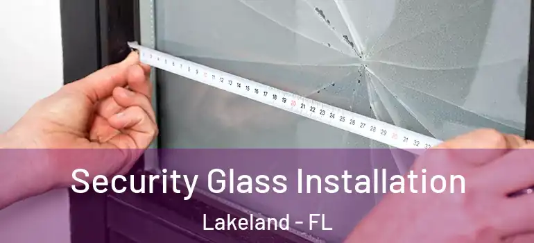Security Glass Installation Lakeland - FL