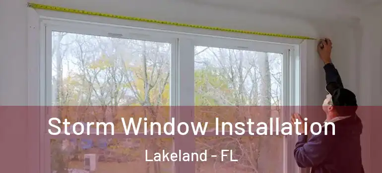 Storm Window Installation Lakeland - FL