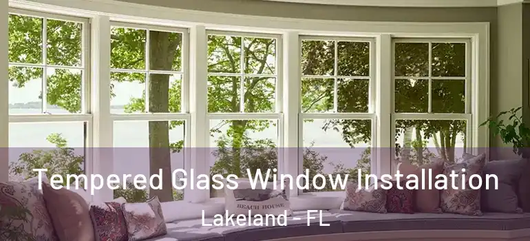  Tempered Glass Window Installation Lakeland - FL
