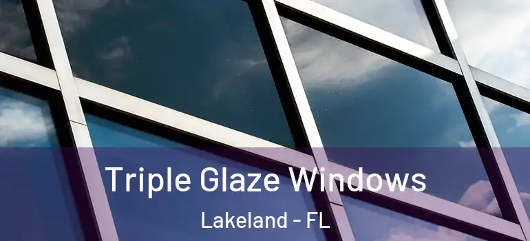 Triple Glaze Windows Lakeland - FL