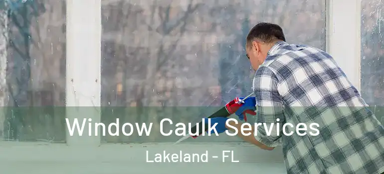 Window Caulk Services Lakeland - FL