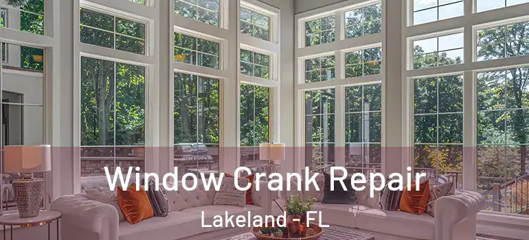 Window Crank Repair Lakeland - FL