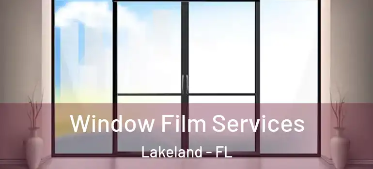 Window Film Services Lakeland - FL