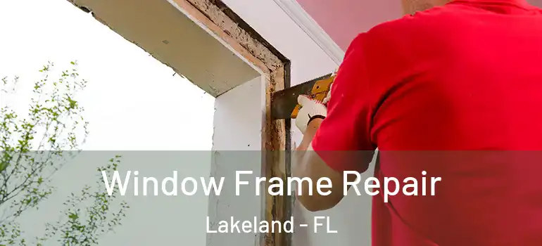  Window Frame Repair Lakeland - FL