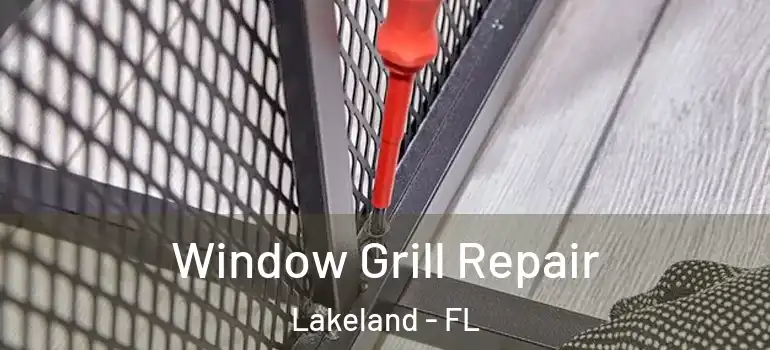 Window Grill Repair Lakeland - FL