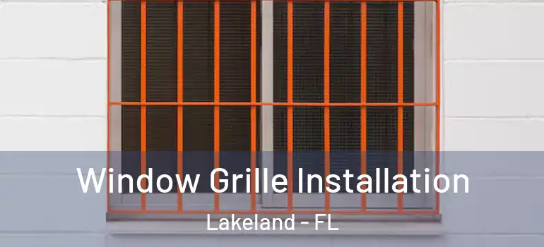 Window Grille Installation Lakeland - FL