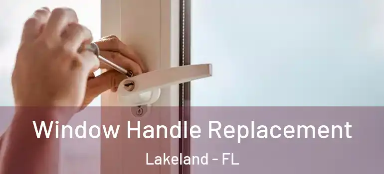 Window Handle Replacement Lakeland - FL