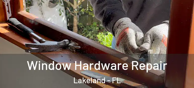 Window Hardware Repair Lakeland - FL