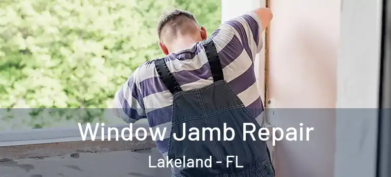Window Jamb Repair Lakeland - FL