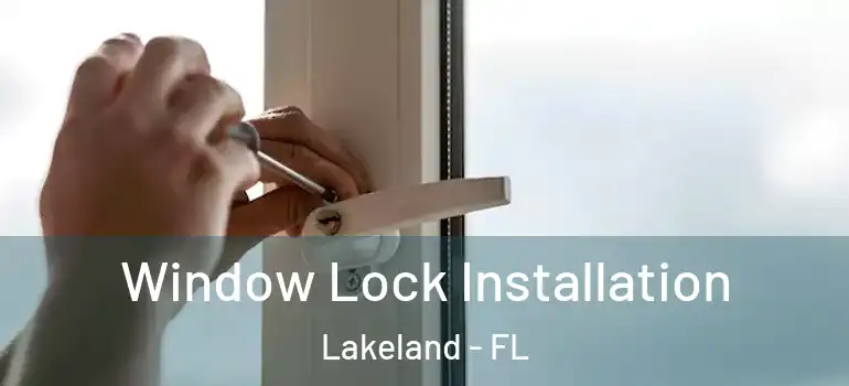 Window Lock Installation Lakeland - FL