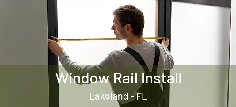Window Rail Install Lakeland - FL
