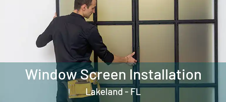 Window Screen Installation Lakeland - FL