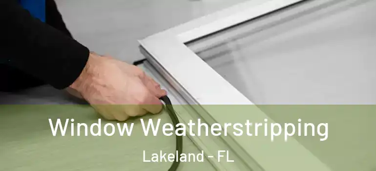  Window Weatherstripping Lakeland - FL